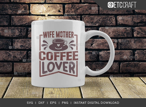 Wife Mother Coffee Lover SVG Cut File, Coffee Svg, Coffee Party Svg, Coffee Life, Coffee Quotes, ETC T00578 SVG ETC Craft 