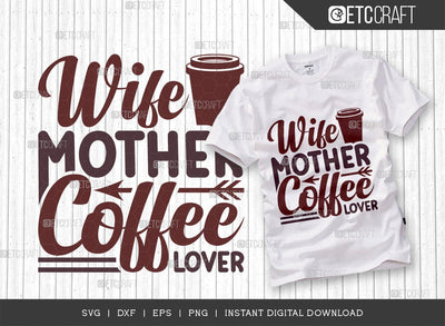 Wife Mother Coffee Lover SVG Cut File, Coffee Svg, Coffee Party Svg, Coffee Life, Coffee Quotes, ETC T00578 SVG ETC Craft 