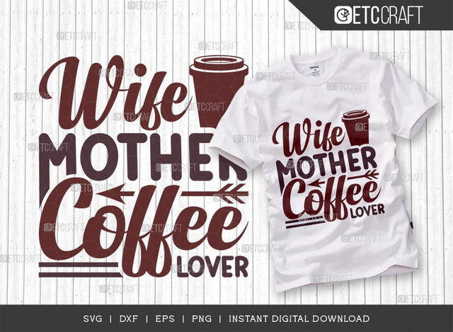 Wife Mother Coffee Lover SVG Cut File, Coffee Svg, Coffee Party Svg, Coffee Life, Coffee Quotes, ETC T00578 SVG ETC Craft 