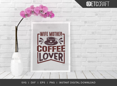 Wife Mother Coffee Lover SVG Cut File, Coffee Svg, Coffee Party Svg, Coffee Life, Coffee Quotes, ETC T00578 SVG ETC Craft 
