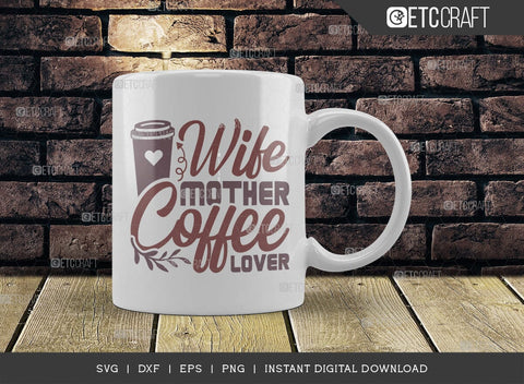 Wife Mother Coffee Lover SVG Cut File, Coffee Svg, Coffee Party Svg, Coffee Life, Coffee Quotes, ETC T00578 SVG ETC Craft 