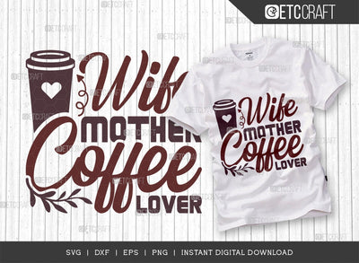 Wife Mother Coffee Lover SVG Cut File, Coffee Svg, Coffee Party Svg, Coffee Life, Coffee Quotes, ETC T00578 SVG ETC Craft 