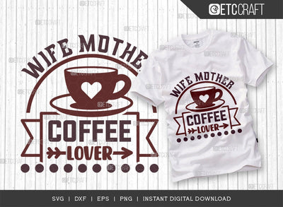 Wife Mother Coffee Lover SVG Cut File, Coffee Svg, Coffee Party Svg, Coffee Life, Coffee Quotes, ETC T00578Wife Mother Coffee Lover SVG Cut File, Coffee Svg, Coffee Party Svg, Coffee Life, Coffee Quotes, ETC T00578 SVG ETC Craft 