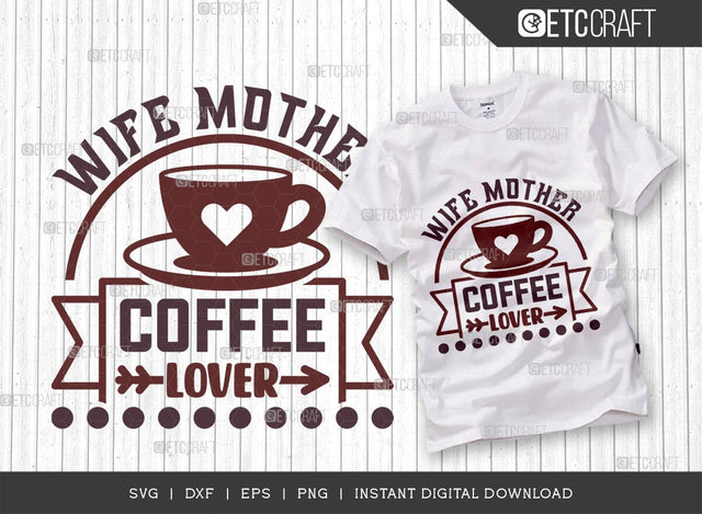 Wife Mother Coffee Lover SVG Cut File, Coffee Svg, Coffee Party Svg, Coffee Life, Coffee Quotes, ETC T00578Wife Mother Coffee Lover SVG Cut File, Coffee Svg, Coffee Party Svg, Coffee Life, Coffee Quotes, ETC T00578 SVG ETC Craft 