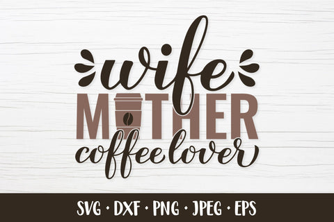Wife Mother Coffee Lover SVG. Funny coffee quote SVG LaBelezoka 