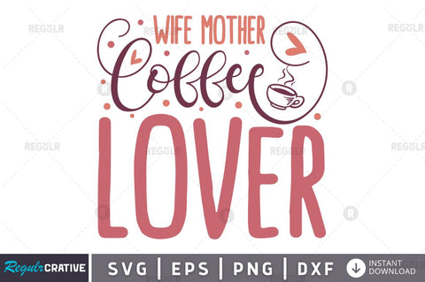 Wife mother coffee lover SVG SVG Regulrcrative 
