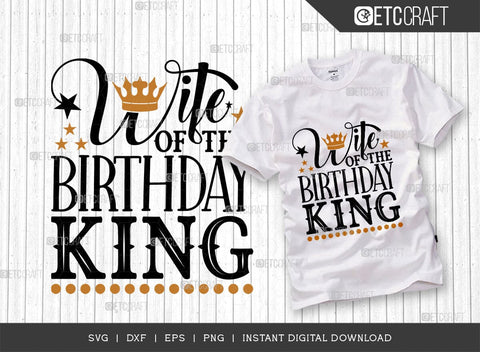 Wife Of The Birthday King SVG Bundle, Birthday Celebration Svg, Birthday Girl Svg, Birthday Quotes, ETC T00500 SVG ETC Craft 