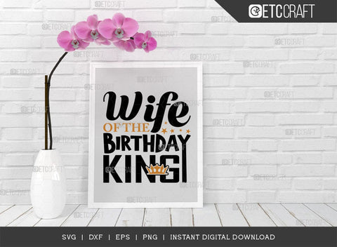Wife Of The Birthday King SVG Cut File, Birthday Celebration Svg, Birthday Girl Svg, Birthday Quotes, ETC T00500 SVG ETC Craft 