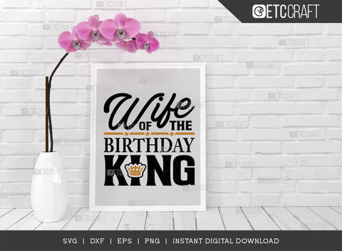 Wife Of The Birthday King SVG Cut File, Birthday Celebration Svg, Birthday Girl Svg, Birthday Quotes, ETC T00500 SVG ETC Craft 