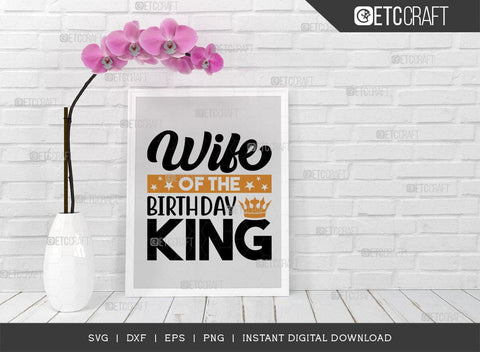 Wife Of The Birthday King SVG Cut File, Birthday Celebration Svg, Birthday Girl Svg, Birthday Quotes, ETC T00500 SVG ETC Craft 