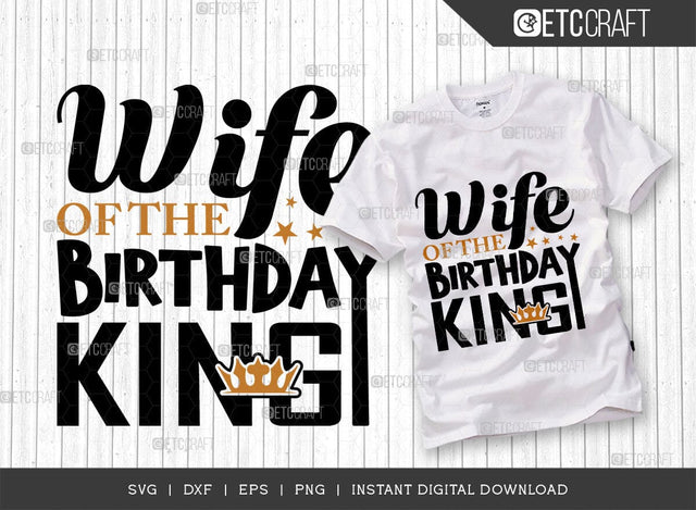 Wife Of The Birthday King SVG Cut File, Birthday Celebration Svg, Birthday Girl Svg, Birthday Quotes, ETC T00500 SVG ETC Craft 