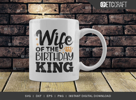 Wife Of The Birthday King SVG Cut File, Birthday Celebration Svg, Birthday Girl Svg, Birthday Quotes, ETC T00500 SVG ETC Craft 