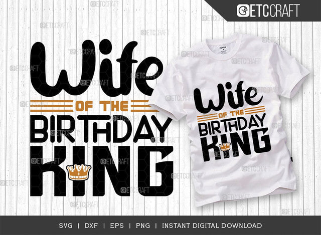 Wife Of The Birthday King SVG Cut File, Birthday Celebration Svg, Birthday Girl Svg, Birthday Quotes, ETC T00500 SVG ETC Craft 