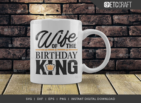 Wife Of The Birthday King SVG Cut File, Birthday Celebration Svg, Birthday Girl Svg, Birthday Quotes, ETC T00500 SVG ETC Craft 