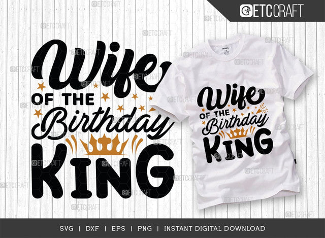 Wife Of The Birthday King SVG Cut File, Wife Svg, Wife Of King Svg, Birthday Squad Svg, Male Svg, Birthday Svg, Birthday Quote, TG 01503 SVG ETC Craft 