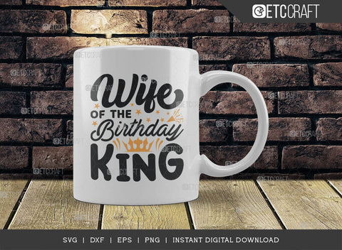 Wife Of The Birthday King SVG Cut File, Wife Svg, Wife Of King Svg, Birthday Squad Svg, Male Svg, Birthday Svg, Birthday Quote, TG 01503 SVG ETC Craft 