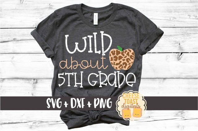 Wild About 5th Grade - Leopard Print Apple Back to School SVG PNG DXF Cut Files SVG Cheese Toast Digitals 