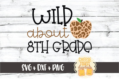 Wild About 8th Grade - Leopard Print Apple Back to School SVG PNG DXF Cut Files SVG Cheese Toast Digitals 