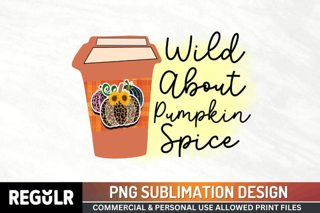 Wild about pumpkin spice Sublimation PNG, Vintage Autumn Sublimation Design Sublimation Regulrcrative 