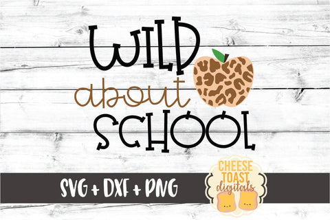 Wild About School - Leopard Print Apple Back to School SVG PNG DXF Cut Files SVG Cheese Toast Digitals 