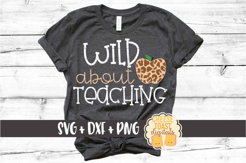 Wild About Teaching - Leopard Print Apple Back to School SVG PNG DXF Cut Files SVG Cheese Toast Digitals 