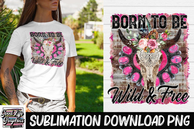 Wild and free sublimation PNG Sublimation Good Life Graphics By Jessica 
