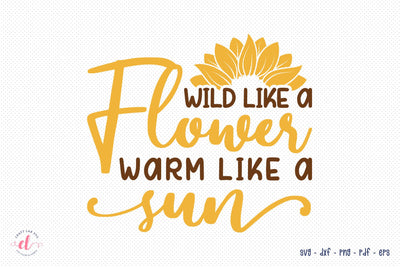 Wild Like A Flower Warm Like A Sun - Sunflower SVG SVG CraftLabSVG 