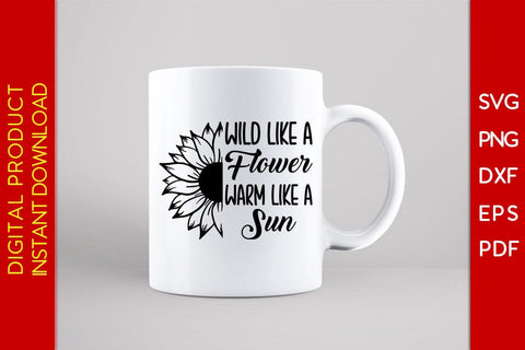 Wild Like A Flower Warm Like A Sun SVG PNG PDF Cut File SVG Creativedesigntee 