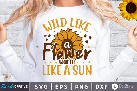 Wild like a flower warm like a sun SVG SVG Regulrcrative 