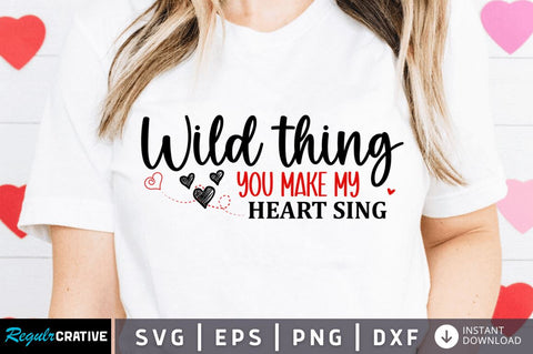 Wild thing you make my heart sing SVG SVG Regulrcrative 
