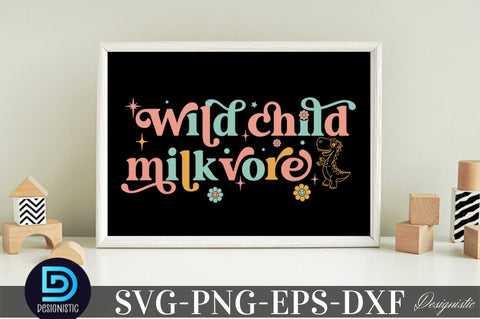 Wildchild milkvore , Baby SVG SVG DESIGNISTIC 