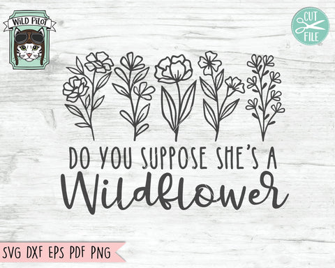 Wildflower SVG Files, Do You Suppose She's A Wildflower SVG Cut File, Wildflower Cut File, Flower SVG File, Floral Cut File, Bouquet SVG, Nature SVG SVG Wild Pilot 