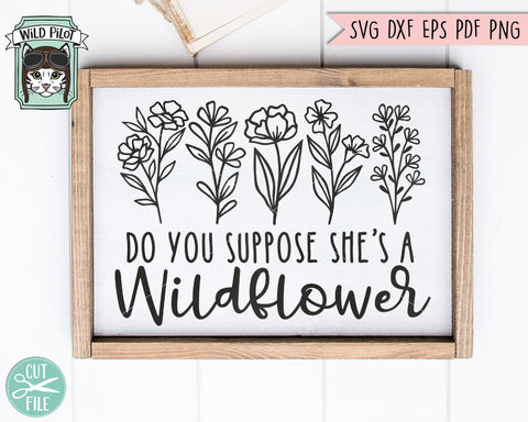 Wildflower SVG Files, Do You Suppose She's A Wildflower SVG Cut File, Wildflower Cut File, Flower SVG File, Floral Cut File, Bouquet SVG, Nature SVG SVG Wild Pilot 