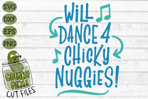 Will Dance 4 Nuggies SVG Cut File SVG Crunchy Pickle 