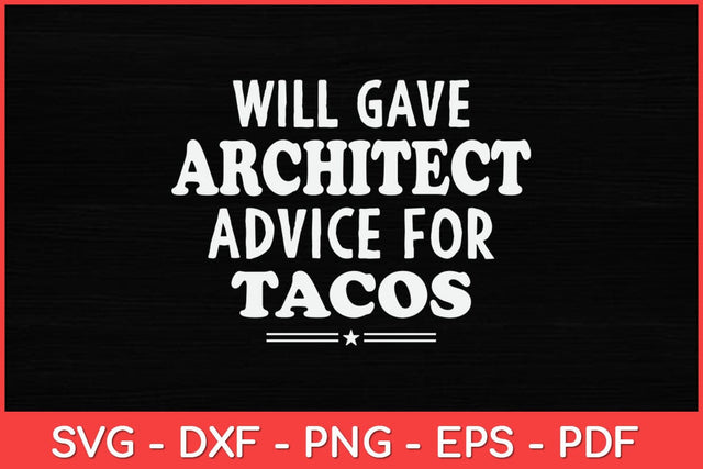 Will Give Architect Advice For Tacos Funny Svg Design SVG artprintfile 