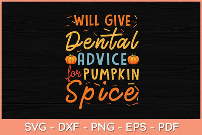 Will Give Dental Advice Pumpkin Spice Halloween Svg Design SVG artprintfile 
