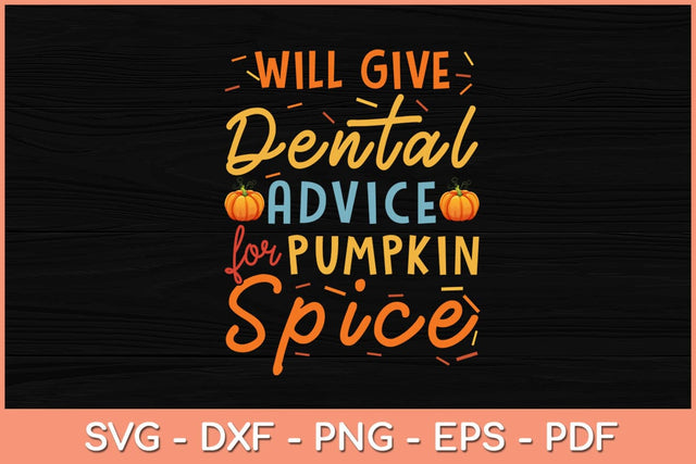 Will Give Dental Advice Pumpkin Spice Halloween Svg Design SVG artprintfile 