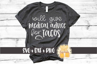 Will Give Medical Advice for Tacos – Funny Nurse SVG PNG DXF Cut Files SVG Cheese Toast Digitals 