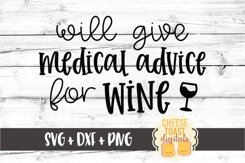 Will Give Medical Advice for Wine – Funny Nurse SVG PNG DXF Cut Files SVG Cheese Toast Digitals 