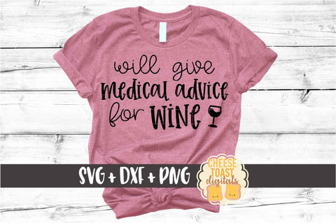 Will Give Medical Advice for Wine – Funny Nurse SVG PNG DXF Cut Files SVG Cheese Toast Digitals 