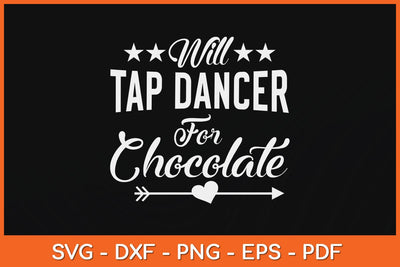 Will Tap Dance For Chocolate Svg Design SVG artprintfile 