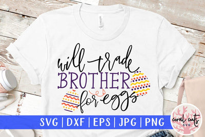 Will trade brother for eggs – Easter SVG EPS DXF PNG Cutting Files SVG CoralCutsSVG 