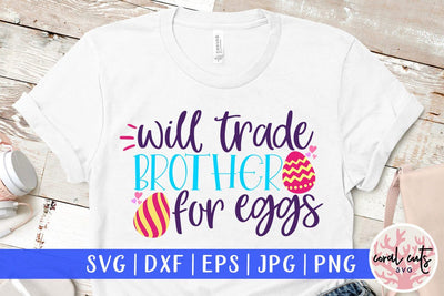 Will trade brother for eggs – Easter SVG EPS DXF PNG Cutting Files SVG CoralCutsSVG 
