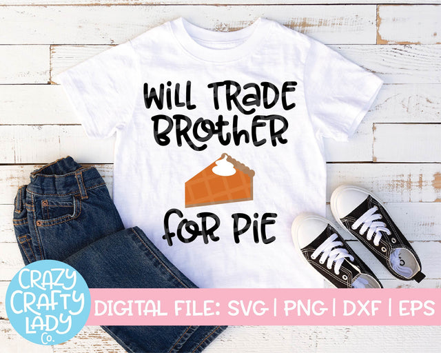 Will Trade Brother for Pie | Thanksgiving SVG Cut File SVG Crazy Crafty Lady Co. 