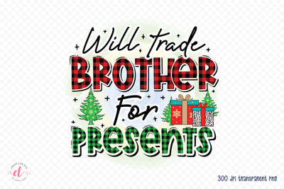Will Trade Brother for Presents, Kids Christmas PNG Sublimation CraftLabSVG 