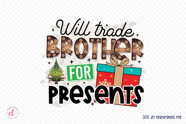 Will Trade Brother for Presents PNG Sublimation Sublimation CraftLabSVG 