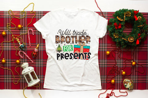 Will Trade Brother for Presents PNG Sublimation Sublimation CraftLabSVG 