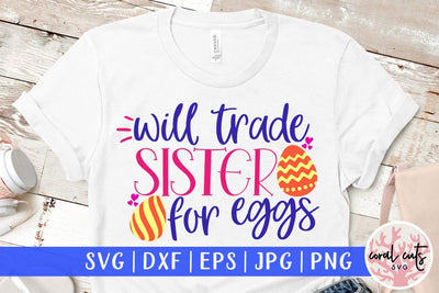 Will trade sister for eggs – Easter SVG EPS DXF PNG Cutting Files SVG CoralCutsSVG 