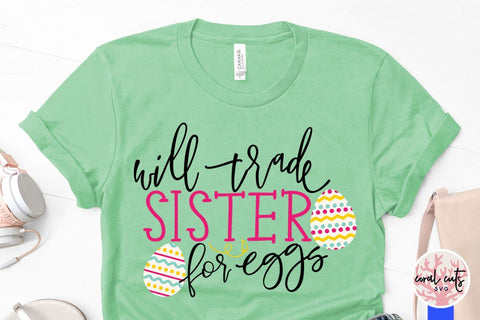 Will trade sister for eggs – Easter SVG EPS DXF PNG Cutting Files SVG CoralCutsSVG 
