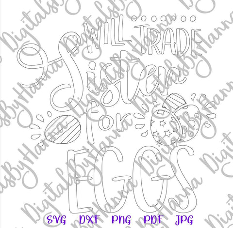 Will Trade Sister for Eggs Happy Easter Print & Cut SVG Digitals by Hanna 